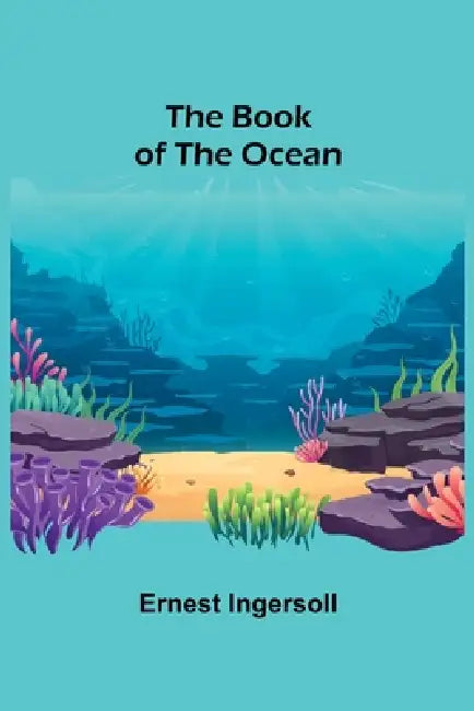 The Book of the Ocean by Ernest Ingersoll