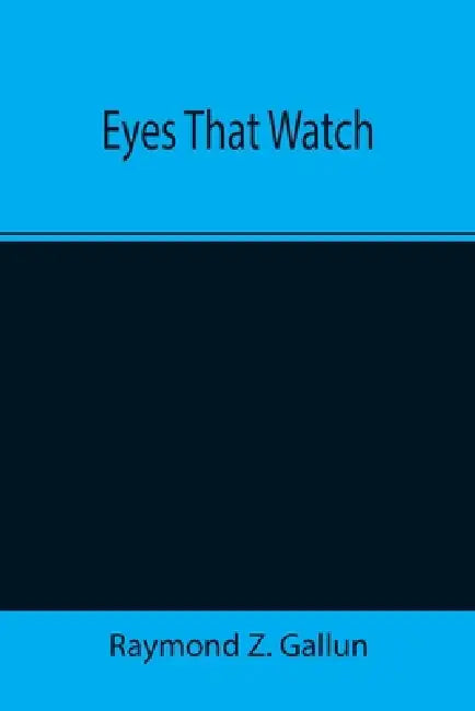 Eyes That Watch by Raymond Z. Gallun