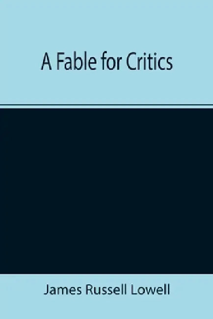 A Fable for Critics by James Russell Lowell