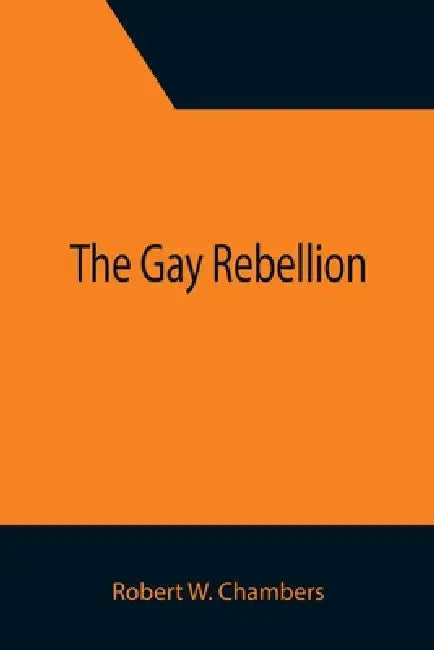 The Gay Rebellion by Robert W. Chambers