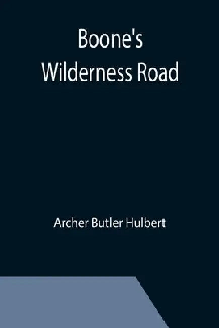 Boone's Wilderness Road by Archer Butler Hulbert