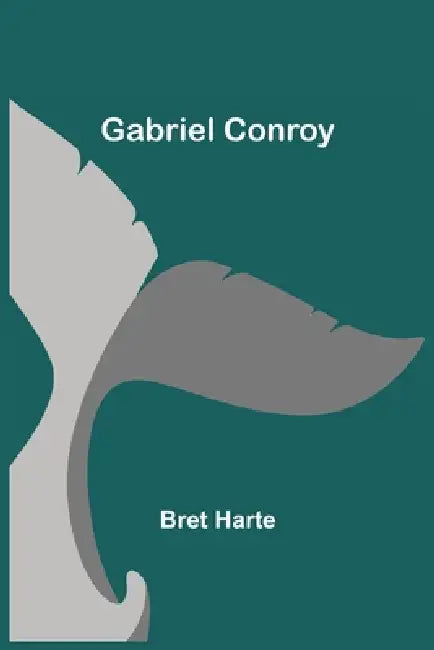 Gabriel Conroy by Bret Harte