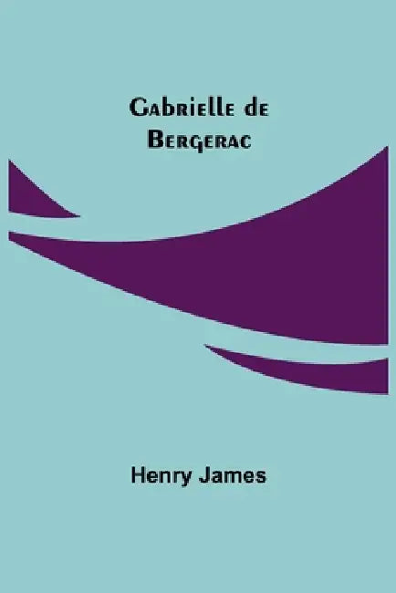 Gabrielle de Bergerac by Henry James