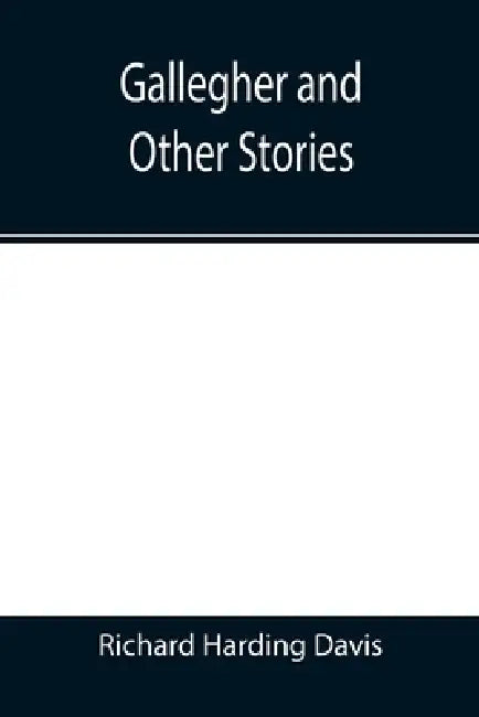 Gallegher and Other Stories by Richard Harding Davis