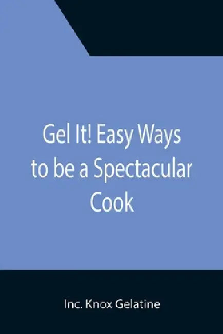 Gel It! Easy Ways to be a Spectacular Cook by Inc Knox Gelatine