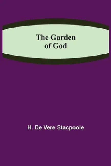 The Garden of God by H. De Vere Stacpoole
