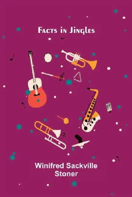 Facts in Jingles by Winifred Sackville Stoner