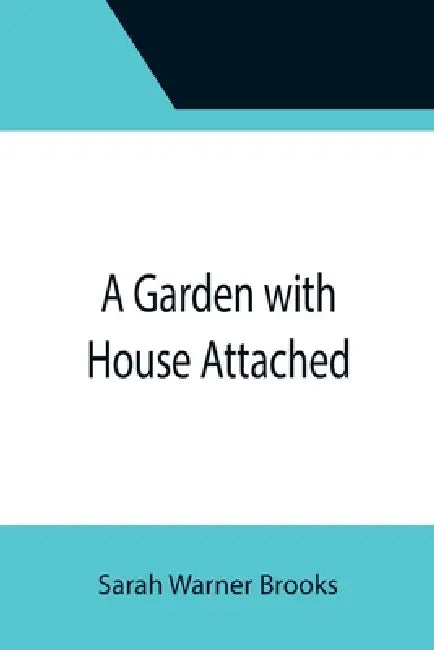 A Garden with House Attached by Sarah Warner Brooks