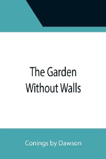 The Garden Without Walls by Coningsby Dawson