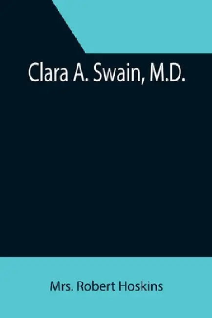 Clara A. Swain, M.D. by Robert Hoskins