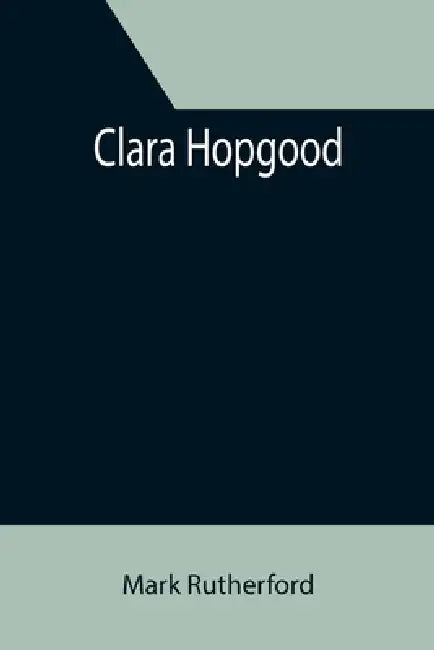 Clara Hopgood by Mark Rutherford