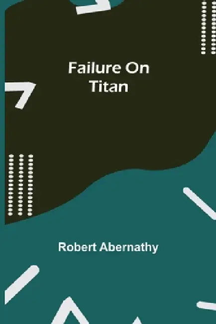 Failure On Titan by Robert Abernathy