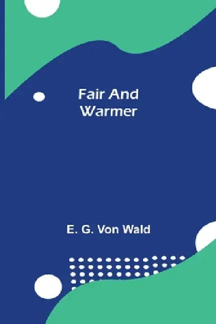 Fair and Warmer by E. G. Von Wald
