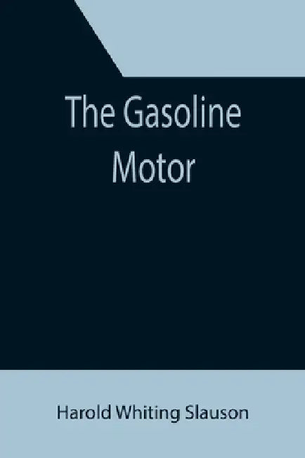 The Gasoline Motor by Harold Whiting Slauson