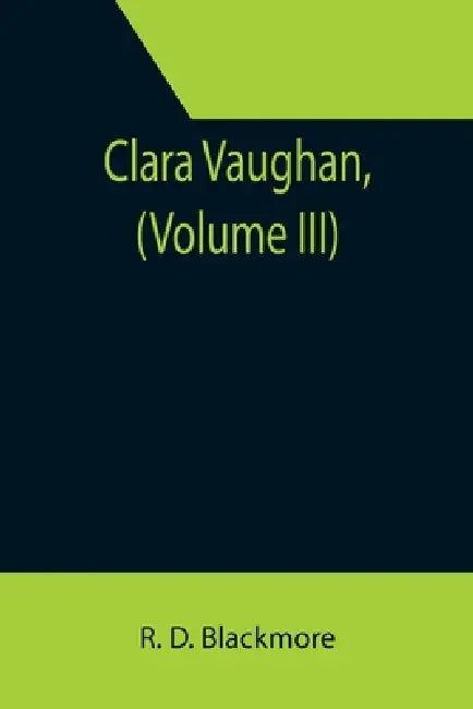 Clara Vaughan, (Volume III) by R. D. Blackmore