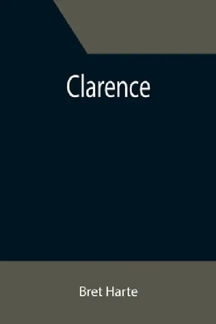 Clarence by Bret Harte