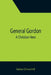General Gordon; A Christian Hero by Seton Churchill