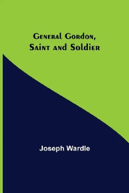 General Gordon, Saint and Soldier by Joseph Wardle