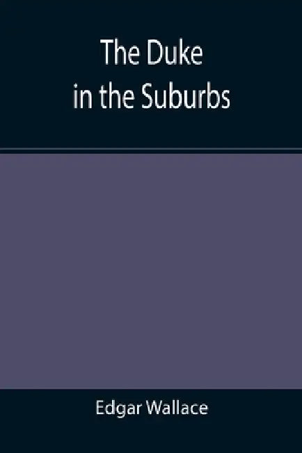 The Duke in the Suburbs by Edgar Wallace