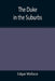 The Duke in the Suburbs by Edgar Wallace