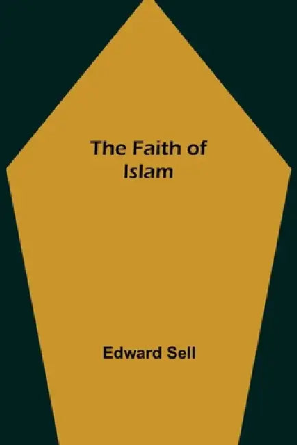 The Faith of Islam by Edward Sell