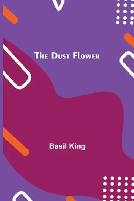 The Dust Flower by Basil King