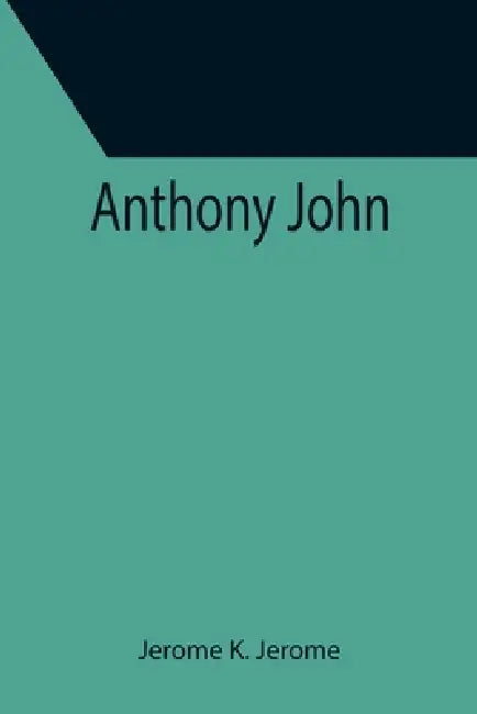 Anthony John by Jerome K. Jerome