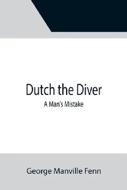 Dutch the Diver A Man's Mistake by George Manville Fenn
