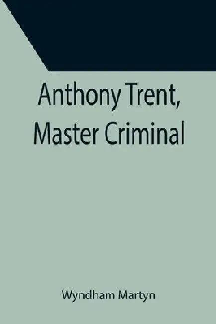 Anthony Trent, Master Criminal by Wyndham Martyn
