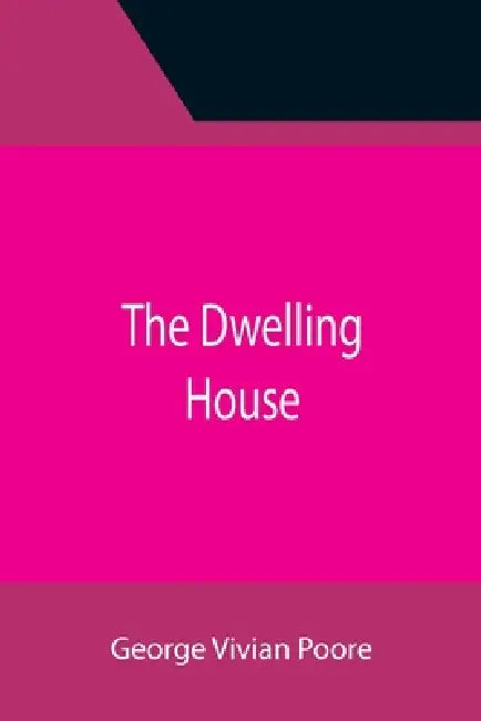 The Dwelling House by George Vivian Poore