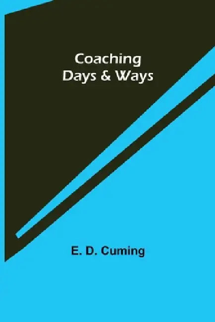 Coaching Days & Ways by E. D. Cuming