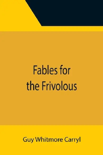 Fables for the Frivolous by Guy Whitmore Carryl