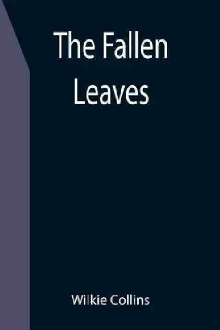 The Fallen Leaves by Wilkie Collins