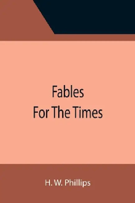 Fables For The Times by H. W. Phillips