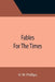 Fables For The Times by H. W. Phillips