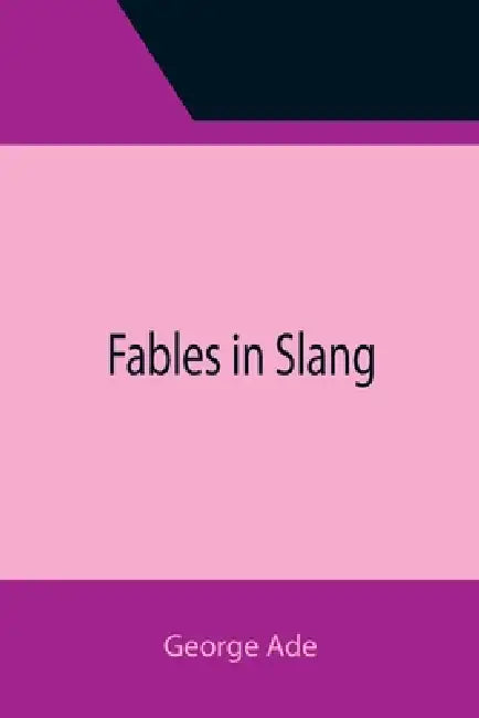 Fables in Slang by George Ade