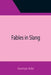 Fables in Slang by George Ade