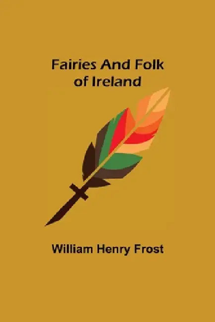 Fairies and Folk of Ireland by William Henry Frost