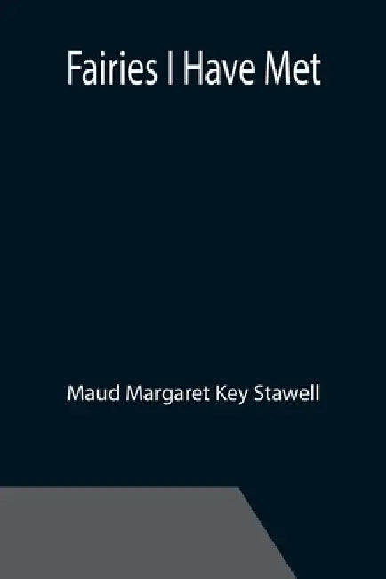 Fairies I Have Met by Maud Margaret Key Stawell