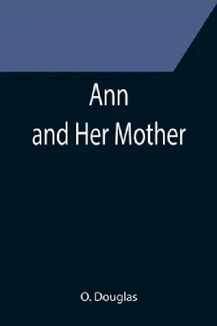 Ann and Her Mother by O. Douglas