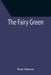 The Fairy Green by Rose Fyleman