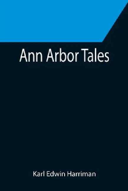 Ann Arbor Tales by Karl Edwin Harriman