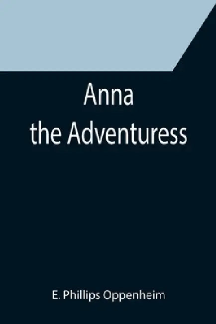 Anna the Adventuress by E. Phillips Oppenheim