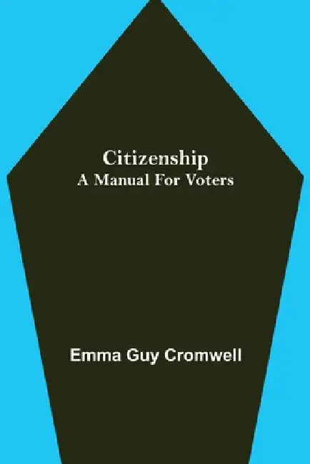 Citizenship; A Manual for Voters by Emma Guy Cromwell