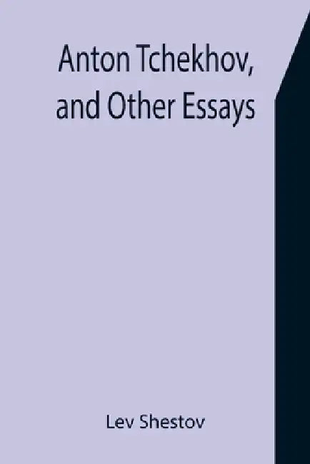 Anton Tchekhov, and Other Essays by Lev Shestov