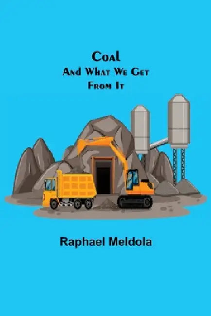 Coal; and What We Get from It by Raphael Meldola