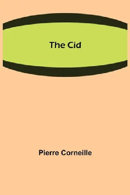 The Cid by Pierre Corneille
