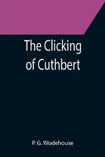 The Clicking of Cuthbert by P. G. Wodehouse
