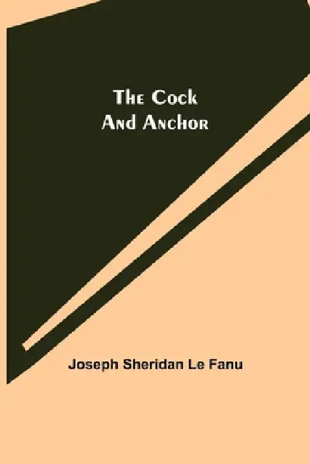 The Cock and Anchor by Joseph Sheridan Le Fanu