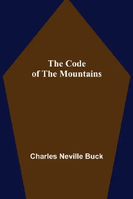 The Code of the Mountains by Charles Neville Buck